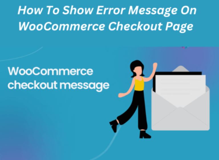 How To Show Error Message On WooCommerce Checkout Page